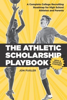 bokomslag The Athletic Scholarship Playbook: A Complete College Recruiting Roadmap for High School Athletes and Parents