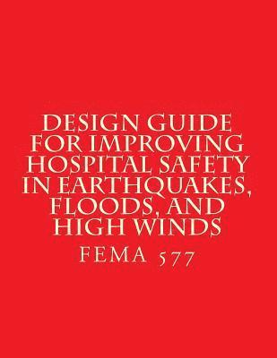 bokomslag Design Guide for Improving Hospital Safety in Earthquakes, Floods, and High Wind: FEMA 577 / June 2007