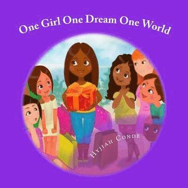 bokomslag One Girl, One Dream, One World: A Girl Who Wants to Inspire Others