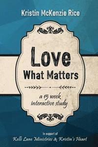 bokomslag Love What Matters: A 15 Week Interactive Devotional Study