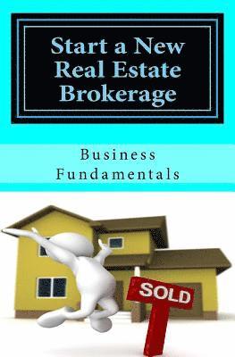 Start a New Real Estate Brokerage, Economically!: The Fundamentals
