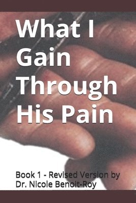 What I Gain Through His Pain 1