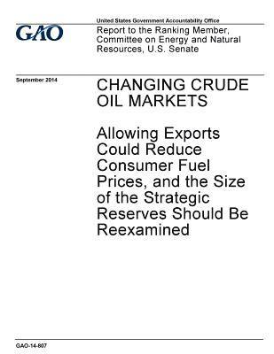 bokomslag Changing crude oil markets: allowing exports could reduce consumer fuel prices, and the size of the strategic reserves should be reexamined: repor