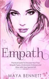 bokomslag Empath: Practical Guide To Discover Your True Empath Types, Understand, Embrace and Glow with Your Special Gift