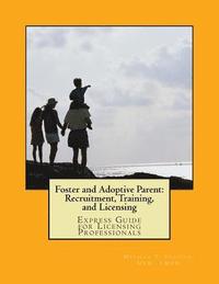 bokomslag Foster and Adoptive Parent: Recruitment, Training, and Licensing: Express Guide for Licensing Professionals