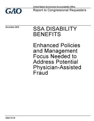 SSA disability benefits, enhanced policies and management focus needed to address potential physician-assisted fraud: report to congressional requeste 1