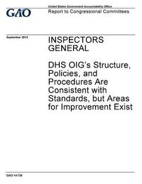 bokomslag Inspectors general, DHS OIG's structure, policies, and procedures are consistent with standards, but areas for improvement exist: report to congressio