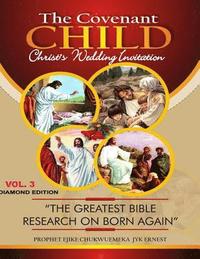 bokomslag THE COVENANT CHILD Vol.3: The greatest Bible research on Born Agaiin.