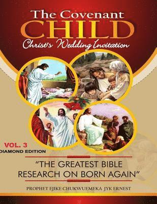 bokomslag THE COVENANT CHILD Vol.3: The greatest Bible research on Born Agaiin.