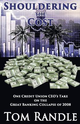 Shouldering the Cost: One Credit Union CEO's Take on the Great Banking Collapse of 2008 1