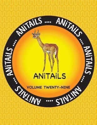 bokomslag ANiTAiLS Volume Twenty-Nine: Learn about the Gerenuk, Asian Fairy Bluebird, Panther Grouper, House Finch, Green Anole, Leopard Tortoise, Gray Snapp