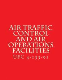 bokomslag Air Traffic Control and Air Operations Facilities UFC 4-133-01: Unified Facilities Criteria UFC 4-133-01