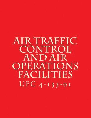 bokomslag Air Traffic Control and Air Operations Facilities UFC 4-133-01: Unified Facilities Criteria UFC 4-133-01