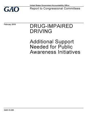 Drug-impaired driving, additional support needed for public awareness initiatives: report to congressional committees. 1