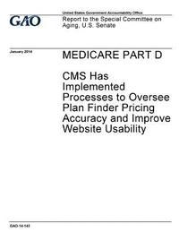 bokomslag Medicare Part D: CMS has implemented processes to oversee plan finder pricing accuracy and improve website usability: report to the Spe