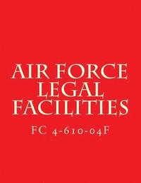 bokomslag Air Force Legal Facilities FC 4-610-04F: Facilities Criteria FC 4-610-04F