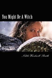 bokomslag You Might Be A Witch: Understanding a Modern-Day Witch and Examining Your Own Life For Magick