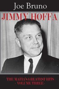 bokomslag Jimmy Hoffa: The Mafia's Greatest Hits - Volume Three -