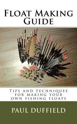 Float Making Guide: Tips and techniques for making your own fishing floats