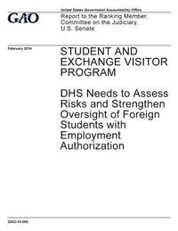 bokomslag Student and Exchange Visitor Program, DHS needs to assess risks and strengthen oversight of foreign students with employment authorization: report to