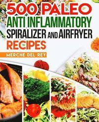 bokomslag 500 Paleo Anti Inflammatory Spiralizer and Air Fryer Recipes