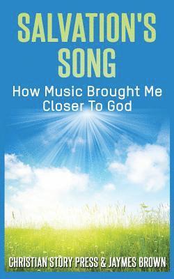 Salvation's Song: How Music Brought Me Closer To God 1