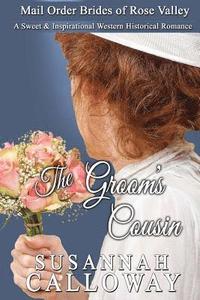 bokomslag Mail Order Bride: The Groom's Cousin: A Sweet & Inspirational Western Historical Romance