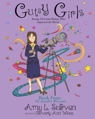 Gutsy Girls: Strong Christian Women Who Impacted the World: Book Four: Jennifer Wiseman 1