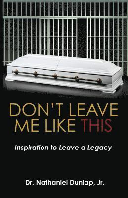 bokomslag Don't Leave Me Like This: Inspiration to Leave a Legacy