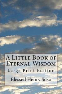 bokomslag A Little Book of Eternal Wisdom: Large Print Edition