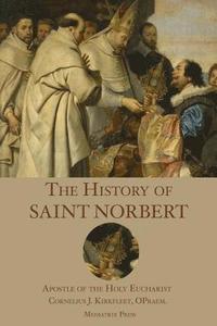 bokomslag The History of St. Norbert: Apostle of the Holy Eucharist