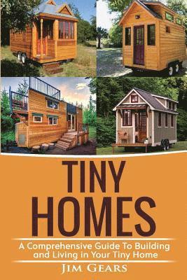 Tiny Homes: Build your Tiny Home, Live Off Grid in your Tiny house today, become a minamilist and travel in your micro shelter! Wi 1
