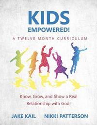 bokomslag Kids Empowered!: Know, Grow, and Show a Real Relationship with God