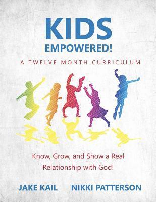 Kids Empowered!: Know, Grow, and Show a Real Relationship with God 1