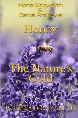Daniel Andrews, Mona Illingworth - Honey - The Nature's Gold: Recipes for Health, Häftad