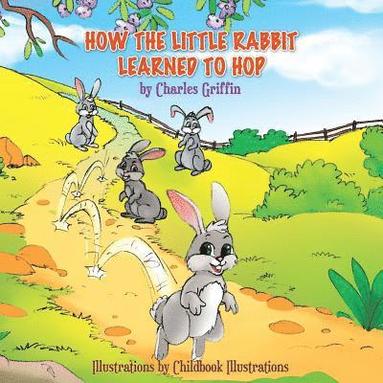 bokomslag How The Little Rabbit Learned To Hop