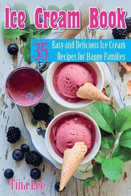 bokomslag Ice Cream Book: 35 Easy and Delicious Ice Cream Recipes for Happy Families