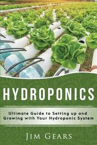 bokomslag Hydroponics: A Simple Guide to Building Your Own Hydroponics Growing System, Organic Vegetables, Homegrow, Gardening at home, Horti