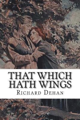 Richard Dehan - That Which Hath Wings: A Novel of the Day, Häftad