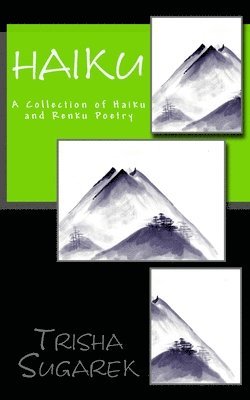 Haiku: A Collection of Haiku and Renku Poetry 1