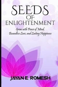 bokomslag Seeds of Enlightenment: Grow with Peace of Mind, Boundless Love, and Lasting Happiness