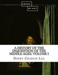bokomslag A History of the Inquisition of the Middle Ages: Volume I