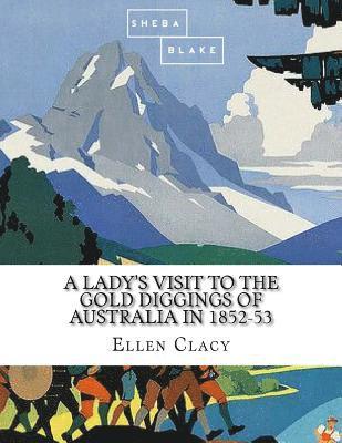 A Lady's Visit to the Gold Diggings of Australia in 1852-53 1