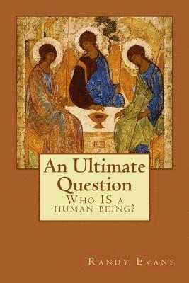 An Ultimate Question: Who IS a human being? 1
