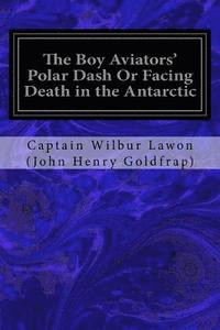 bokomslag The Boy Aviators' Polar Dash Or Facing Death in the Antarctic