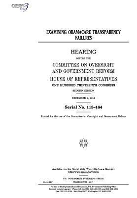 Examining Obamacare transparency failures: hearing before the Committee on Oversight and Government Reform 1