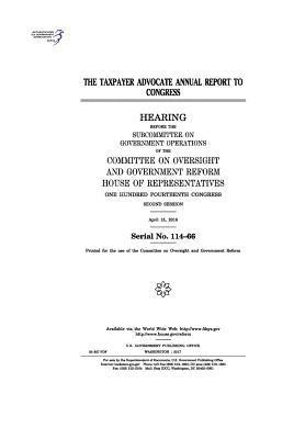 bokomslag The Taxpayer Advocate annual report to Congress: hearing before the Subcommittee on Government Operations of the Committee on Oversight and Government