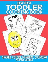 bokomslag Easy Peasy Toddler Coloring Book: Shapes, Numbers, Counting and Colors Coloring Book For Toddlers