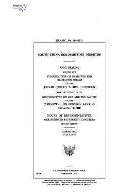 bokomslag South China Sea maritime disputes: joint hearing before the Subcommittee on Seapower and Projection Forces of the Committee on Armed Services meeting