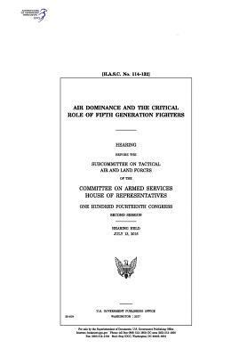 bokomslag Air dominance and the critical role of fifth generation fighters: hearing before the Subcommittee on Tactical Air and Land Forces of the Committee on